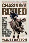 Chasing the Rodeo  On Wild Rides and Big Dreams Broken Hearts and Broken Bones and One Man's Search for the West