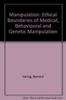 Manipulation Ethical Boundaries of Medical Behavioural and Genetic Manipulation