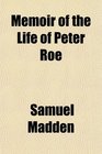 Memoir of the Life of Peter Roe
