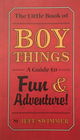 The Little Book of Boy Things A Guide to Fun  Adventure