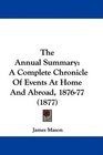 The Annual Summary A Complete Chronicle Of Events At Home And Abroad 187677