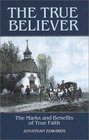 The True Believer: Sermons by Jonathan Edwards on the Marks and Benefits of True Faith (Great Awakening Writings (1725-1760))