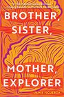 Brother Sister Mother Explorer A Novel