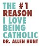 The 1 Reason I Love Being Catholic