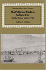The Politics of Trade in Safavid Iran  Silk for Silver 16001730