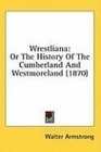 Wrestliana Or The History Of The Cumberland And Westmoreland
