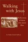 Walking With Jesus Reflections of Those Who Knew Him