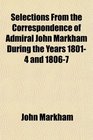 Selections From the Correspondence of Admiral John Markham During the Years 18014 and 18067