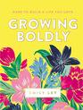 Growing Boldly Dare to Build a Life You Love