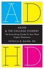 Ad/Hd and the College Student The Everything Guide to Your Most Urgent Questions