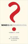Who Is an Evangelical The History of a Movement in Crisis