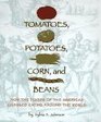 Tomatoes Potatoes Corn and Beans How the Foods of the Americas Changed Eating Around the World