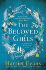 The Beloved Girls The STUNNING new novel from bestselling author Harriet Evans has arrived