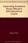 Supervising Substance Abuse Offenders SelfInstructional Course