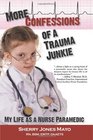 More Confessions of a Trauma Junkie My Life as a Nurse Paramedic