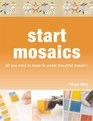 Start Mosaic All You Need to Know to Start Making Beautiful Mosaics