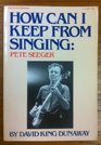How Can I Keep from Singing Pete Seeger