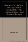 New York 'a LA Carte The City's Great Restaurants Their History Anatomy and Greatest Recipes