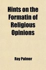 Hints on the Formatin of Religious Opinions