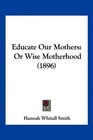 Educate Our Mothers Or Wise Motherhood