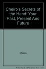 Cheiro's Secrets of the Hand Your Past Present and Future