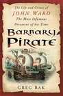 Barbary Pirate The Life and Crimes of John Ward the Most Infamous Privateer of His Time