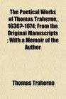 The Poetical Works of Thomas Traherne 16361674 From the Original Manuscripts  With a Memoir of the Author
