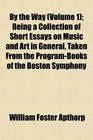 By the Way  Being a Collection of Short Essays on Music and Art in General Taken From the ProgramBooks of the Boston Symphony