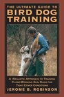 The Ultimate Guide to Bird Dog Training A Realistic Approach to Training CloseWorking Gun Dogs for Tight Cover Conditions