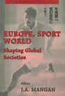 Europe Sport World Shaping Global Societies