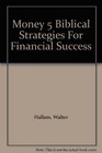 Money 5 Biblical Strategies For Financial Success