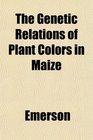 The Genetic Relations of Plant Colors in Maize