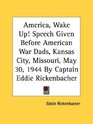 America Wake Up Speech Given Before American War Dads Kansas City Missouri May 30 1944 By Captain Eddie Rickenbacher