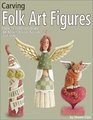 Carving Folk Art Figures Patterns and Instructions for Angels Moons Santas and More