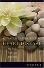 Advanced Chakra Healing Heart Disease The Four Pathways Approach