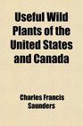 Useful Wild Plants of the United States and Canada