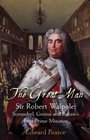 The Great Man Sir Robert Walpole Scoundrel Genius and Britain's First Prime Minister