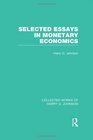 Collected Works of Harry G Johnson Selected Essays in Monetary Economics