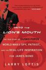Into the Lion's Mouth The True Story of Dusko Popov World War II Spy Patriot and the RealLife Inspiration for James Bond