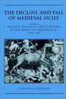 The Decline and Fall of Medieval Sicily  Politics Religion and Economy in the Reign of Frederick III 12961337