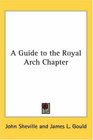 A Guide to the Royal Arch Chapter