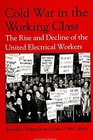 Cold War in the Working Class The Rise and Decline of the United Electrical Workers