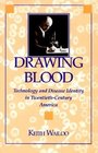 Drawing Blood  Technology and Disease Identity in TwentiethCentury America