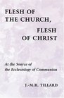 Flesh of the Church Flesh of Christ At the Source of the Ecclesiology of Communion