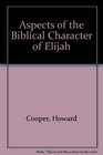 Aspects of the Biblical Character of Elijah