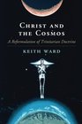 Christ and the Cosmos A Reformulation of Trinitarian Doctrine