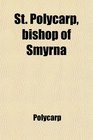St Polycarp bishop of Smyrna