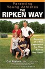 Parenting Young Athletes the Ripken Way  Ensuring the Best Experience for Your Kids in Any Sport
