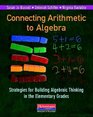 Connecting Arithmetic to Algebra  Strategies for Building Algebraic Thinking in the Elementary Grades