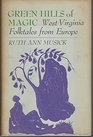 Green hills of magic;: West Virginia folktales from Europe